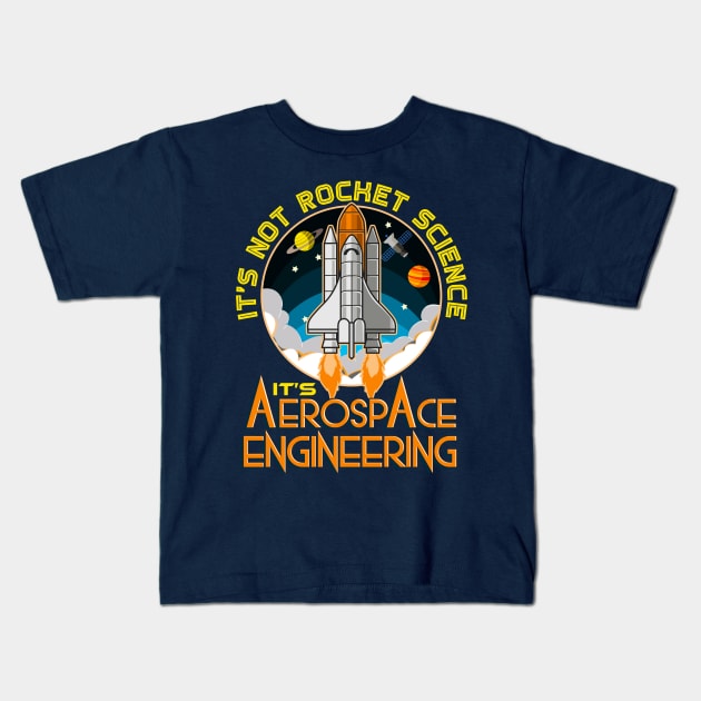 Its Not Rocket Science Its Aerospace Engineering Kids T-Shirt by E